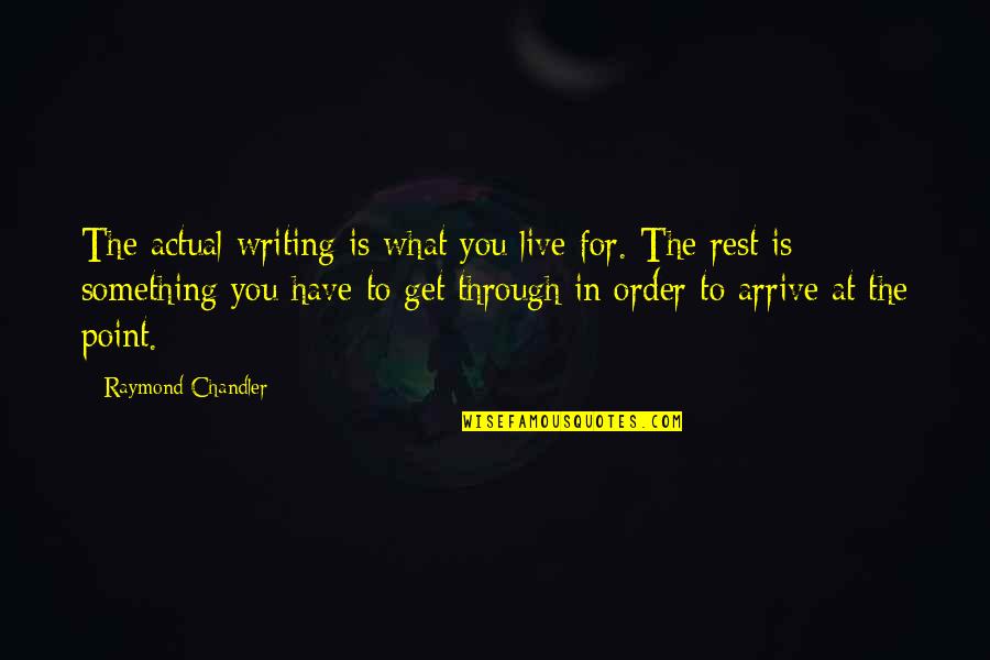 Disney Channel Inspirational Quotes By Raymond Chandler: The actual writing is what you live for.