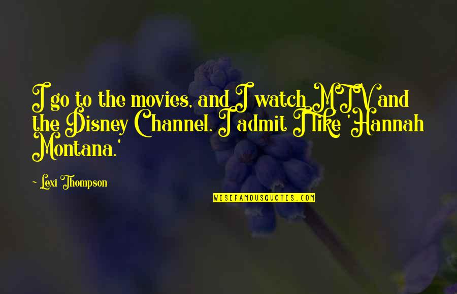 Disney Channel Quotes By Lexi Thompson: I go to the movies, and I watch