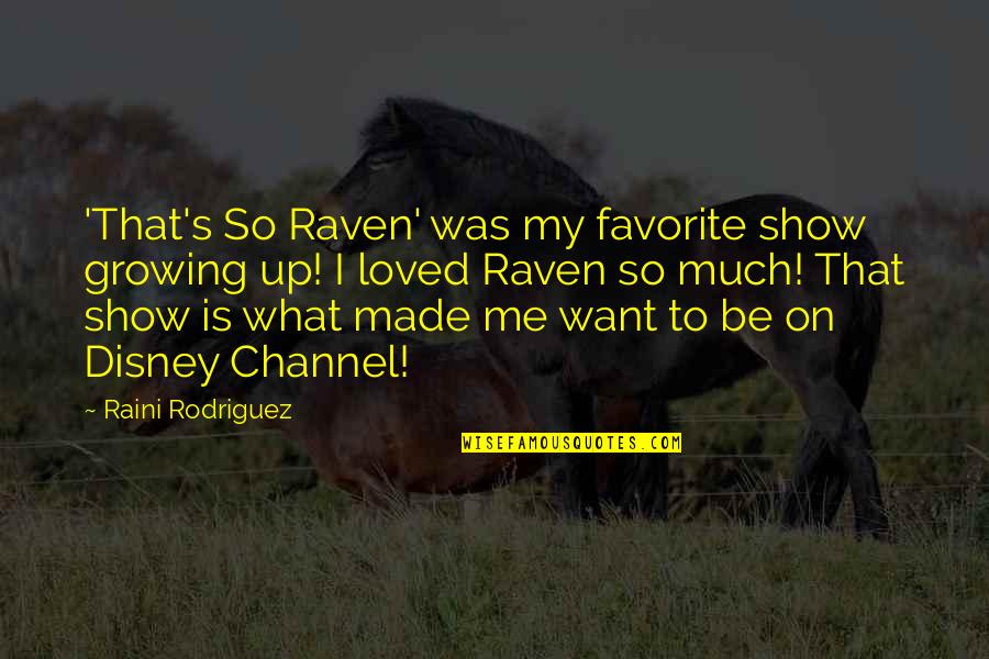 Disney Channel Quotes By Raini Rodriguez: 'That's So Raven' was my favorite show growing