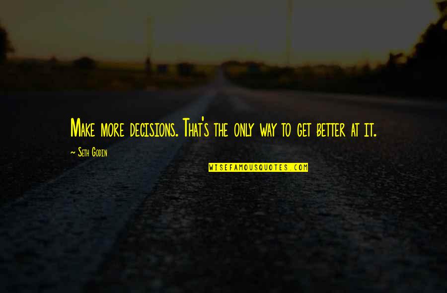 Disney Chicken Little Quotes By Seth Godin: Make more decisions. That's the only way to