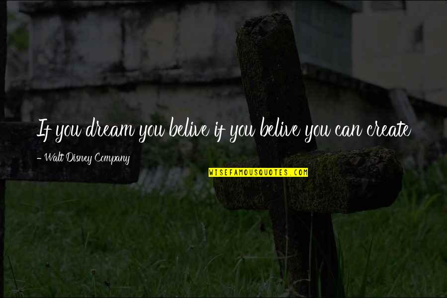 Disney Company Quotes By Walt Disney Company: If you dream you belive if you belive