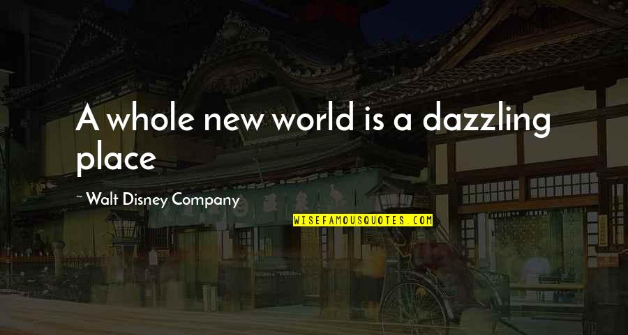 Disney Company Quotes By Walt Disney Company: A whole new world is a dazzling place