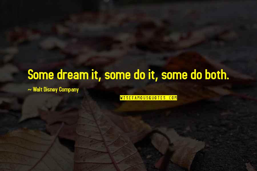 Disney Company Quotes By Walt Disney Company: Some dream it, some do it, some do