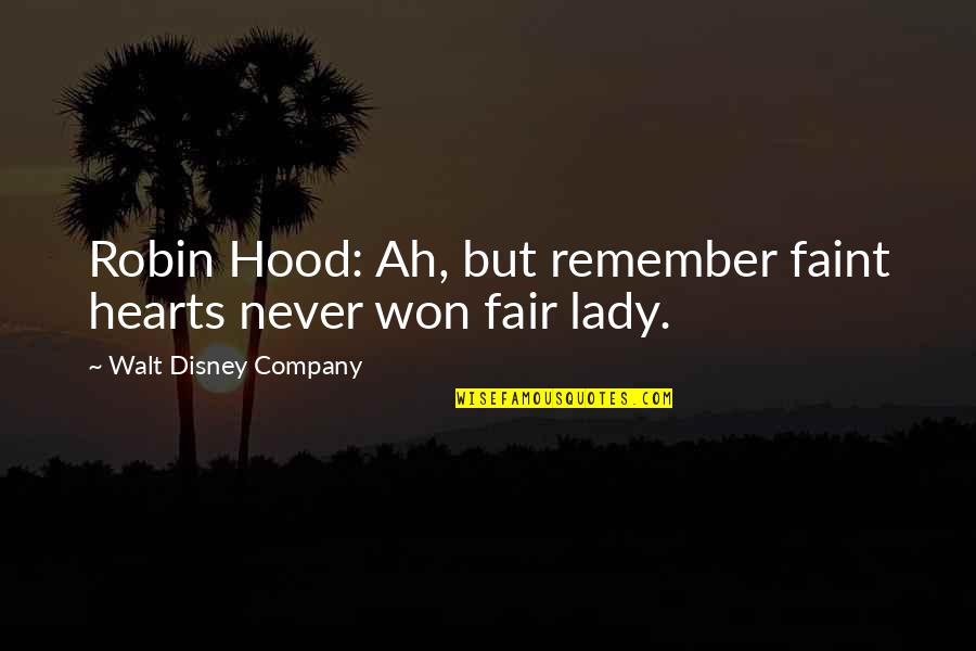 Disney Company Quotes By Walt Disney Company: Robin Hood: Ah, but remember faint hearts never