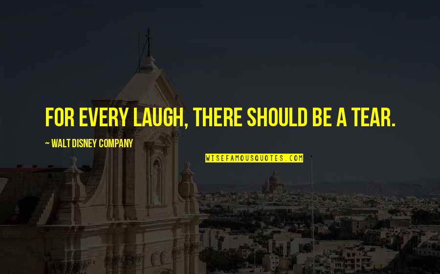 Disney Company Quotes By Walt Disney Company: For every laugh, there should be a tear.