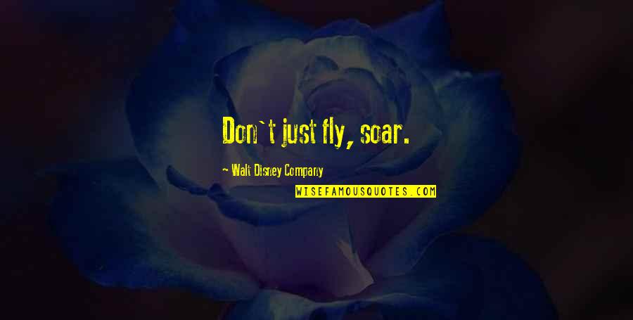 Disney Company Quotes By Walt Disney Company: Don't just fly, soar.