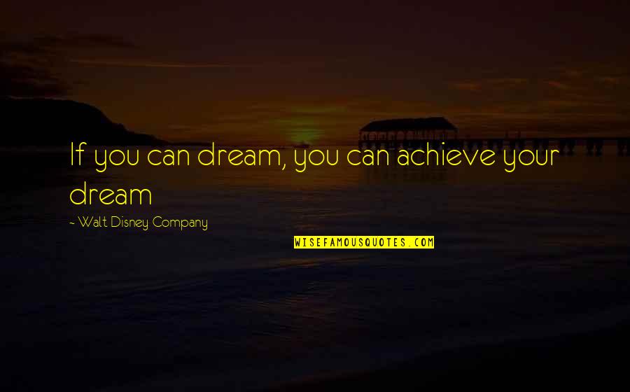Disney Company Quotes By Walt Disney Company: If you can dream, you can achieve your