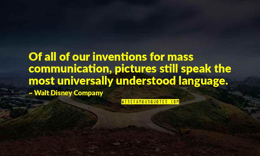 Disney Company Quotes By Walt Disney Company: Of all of our inventions for mass communication,