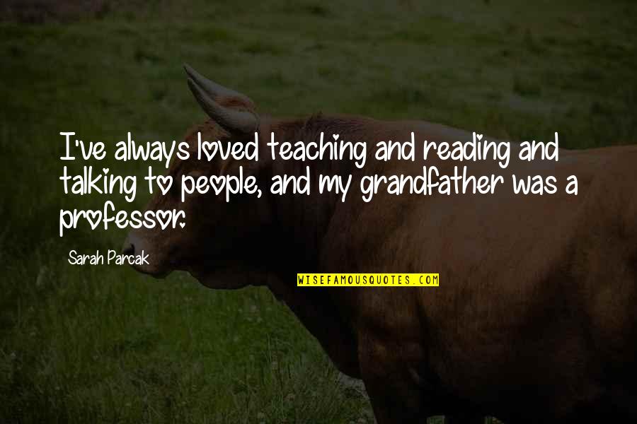 Disney Cups Quotes By Sarah Parcak: I've always loved teaching and reading and talking