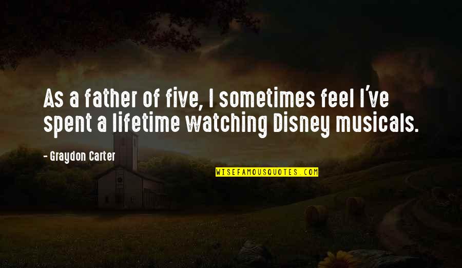 Disney Father Quotes By Graydon Carter: As a father of five, I sometimes feel