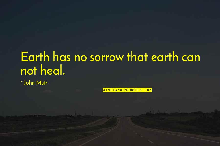 Disney Goodbye Quotes By John Muir: Earth has no sorrow that earth can not Disney Goodbye Quotes By John Muir: Earth has no sorrow that earth can not