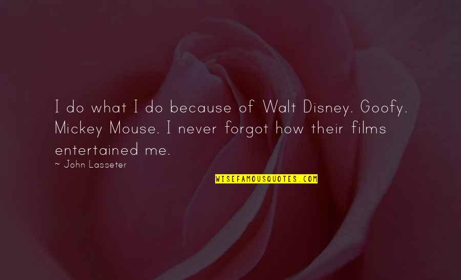 Disney Goofy Quotes By John Lasseter: I do what I do because of Walt