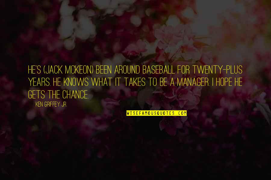 Disney Imagineering Quotes By Ken Griffey Jr.: He's (Jack McKeon) been around baseball for twenty-plus
