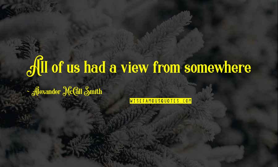 Disney Merida Quotes By Alexander McCall Smith: All of us had a view from somewhere