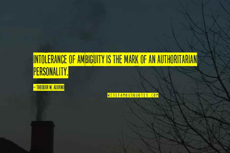 Disney Mickey And Minnie Quotes By Theodor W. Adorno: Intolerance of ambiguity is the mark of an