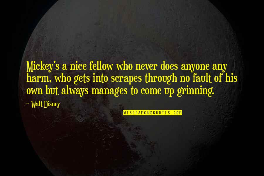 Disney Mickey Quotes By Walt Disney: Mickey's a nice fellow who never does anyone