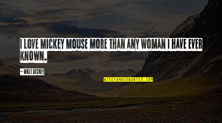 Disney Mickey Quotes By Walt Disney: I love Mickey Mouse more than any woman