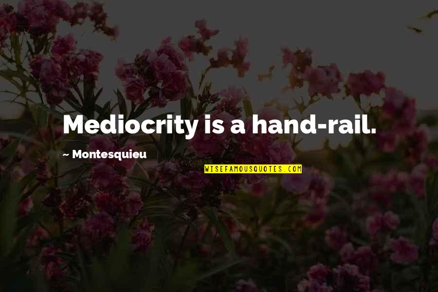 Disney Minnie Quotes By Montesquieu: Mediocrity is a hand-rail.