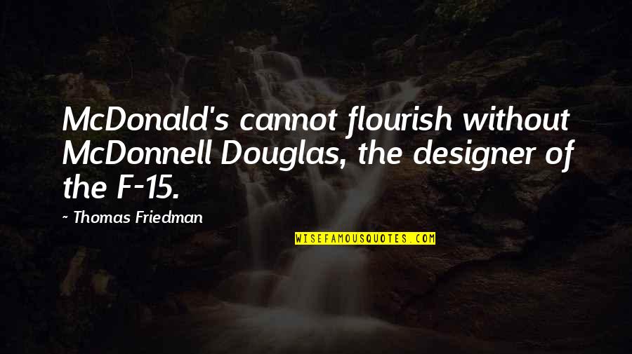 Disney Movies Love Quotes By Thomas Friedman: McDonald's cannot flourish without McDonnell Douglas, the designer