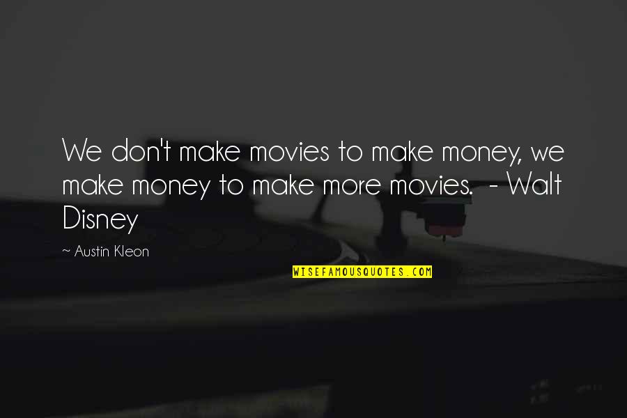 Disney Movies Quotes By Austin Kleon: We don't make movies to make money, we