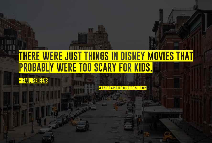 Disney Movies Quotes By Paul Reubens: There were just things in Disney movies that