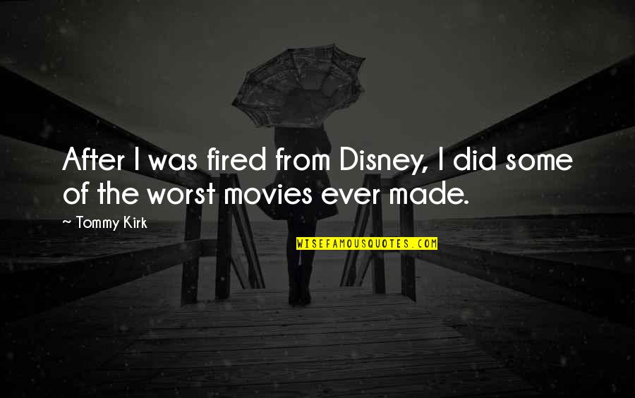 Disney Movies Quotes By Tommy Kirk: After I was fired from Disney, I did