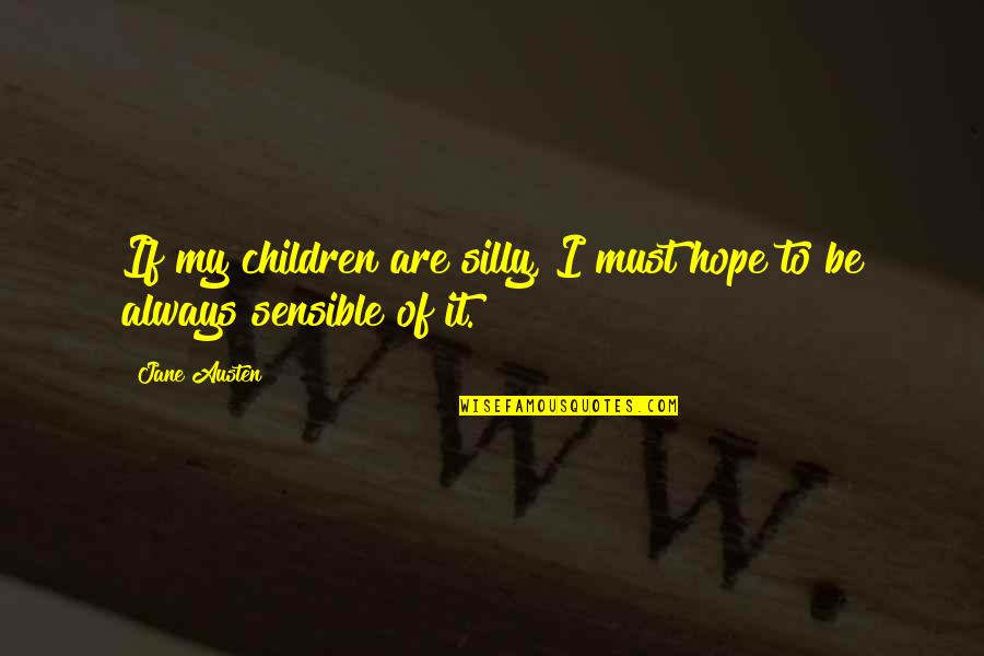 Disney Princess Best Friend Quotes By Jane Austen: If my children are silly, I must hope