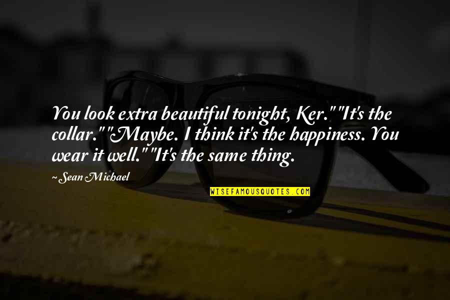 Disney Princess Quiz Quotes By Sean Michael: You look extra beautiful tonight, Ker." "It's the