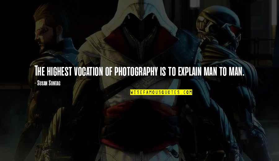Disney Sebastian Quotes By Susan Sontag: The highest vocation of photography is to explain