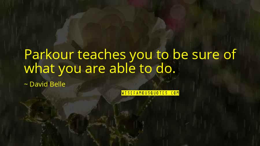 Disney Sheriff Of Nottingham Quotes By David Belle: Parkour teaches you to be sure of what