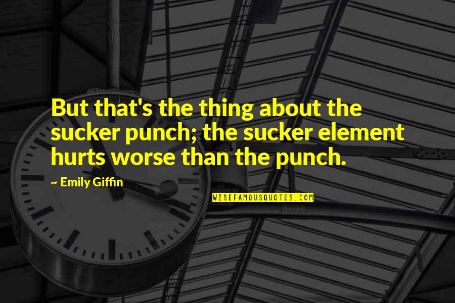 Disney Sheriff Of Nottingham Quotes By Emily Giffin: But that's the thing about the sucker punch; Disney Sheriff Of Nottingham Quotes By Emily Giffin: But that's the thing about the sucker punch;