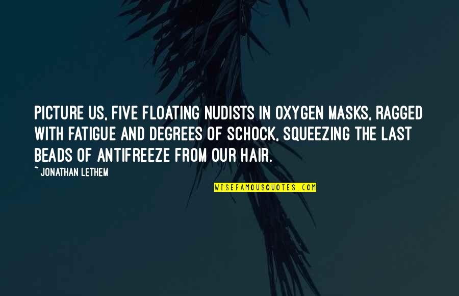 Disney Sidekick Quotes By Jonathan Lethem: Picture us, five floating nudists in oxygen masks,