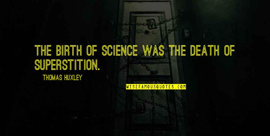 Disney Store Quotes By Thomas Huxley: The birth of science was the death of