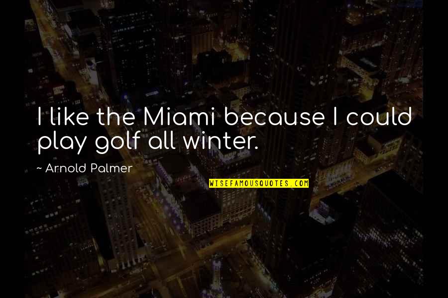 Disney Tomorrowland Quotes By Arnold Palmer: I like the Miami because I could play