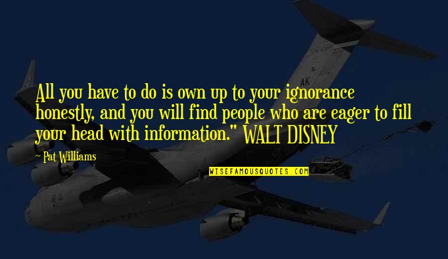 Disney Up Quotes By Pat Williams: All you have to do is own up