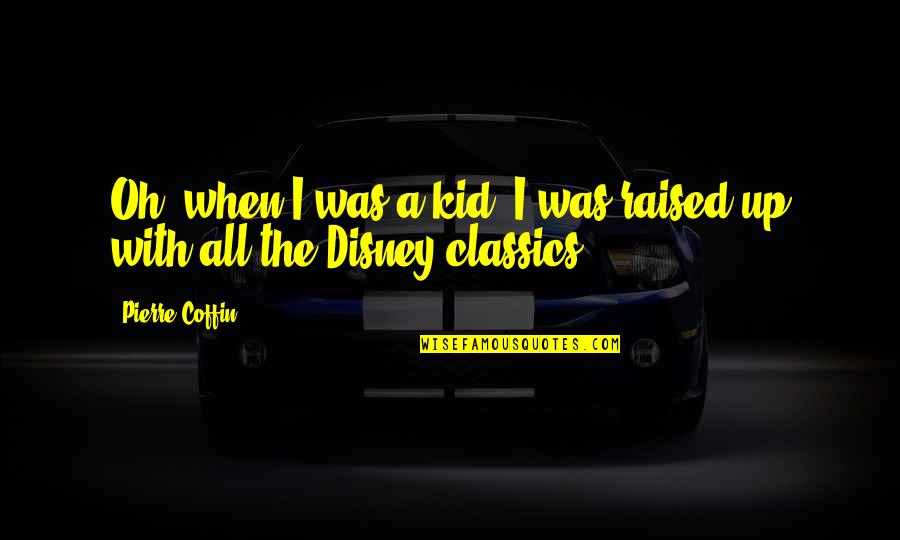 Disney Up Quotes By Pierre Coffin: Oh, when I was a kid, I was