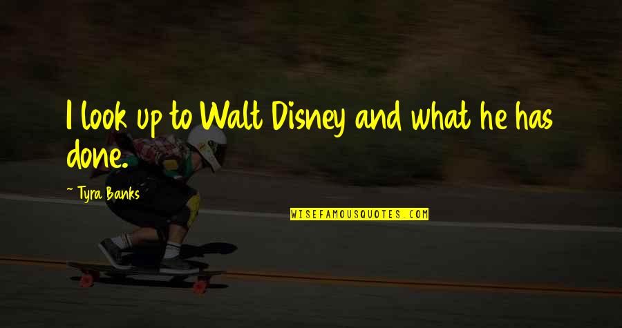 Disney Up Quotes By Tyra Banks: I look up to Walt Disney and what