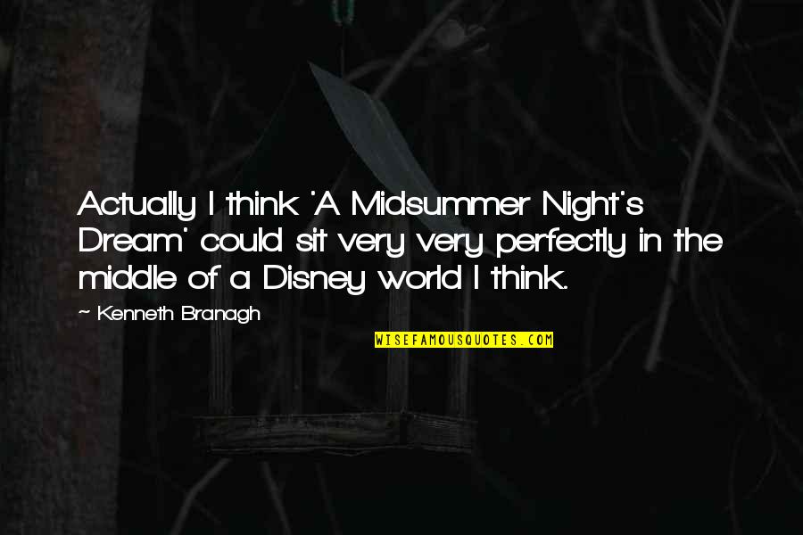 Disney World Dream Quotes By Kenneth Branagh: Actually I think 'A Midsummer Night's Dream' could