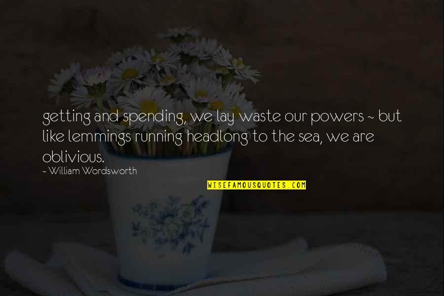 Disney World Dream Quotes By William Wordsworth: getting and spending, we lay waste our powers