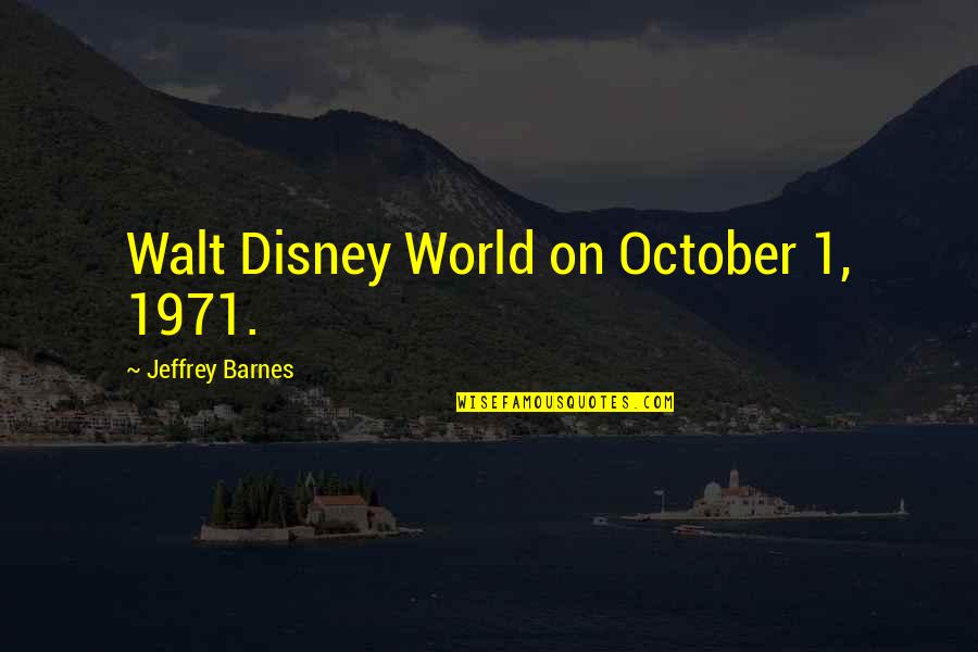 Disney World From Walt Quotes By Jeffrey Barnes: Walt Disney World on October 1, 1971.