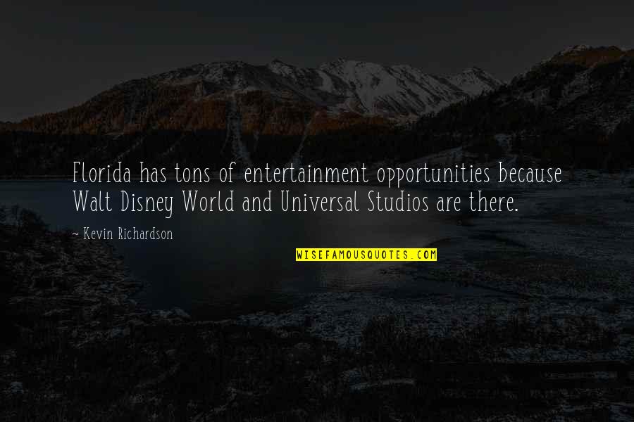 Disney World From Walt Quotes By Kevin Richardson: Florida has tons of entertainment opportunities because Walt