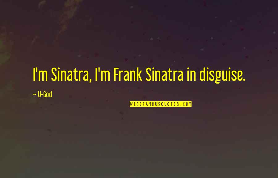 Disney World From Walt Quotes By U-God: I'm Sinatra, I'm Frank Sinatra in disguise.