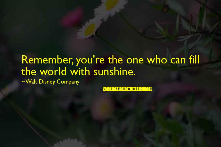 Disney World From Walt Quotes By Walt Disney Company: Remember, you're the one who can fill the