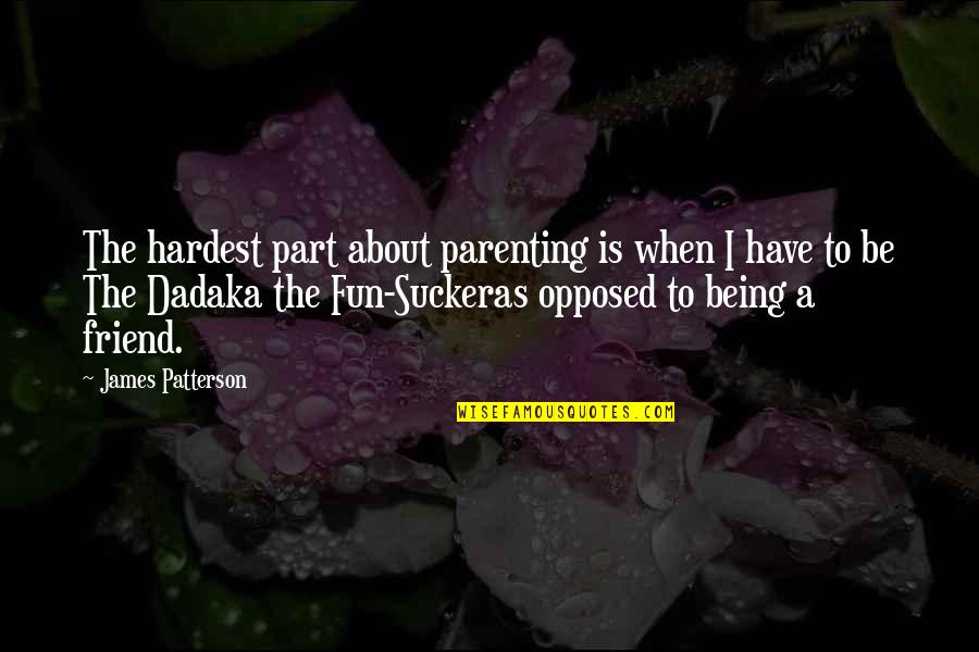 Disney World Inspirational Quotes By James Patterson: The hardest part about parenting is when I