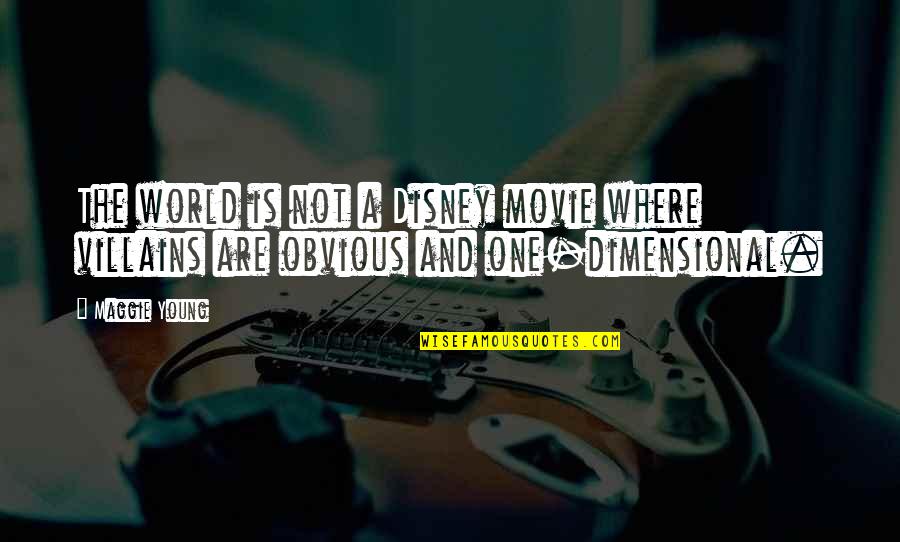 Disney World Quotes By Maggie Young: The world is not a Disney movie where