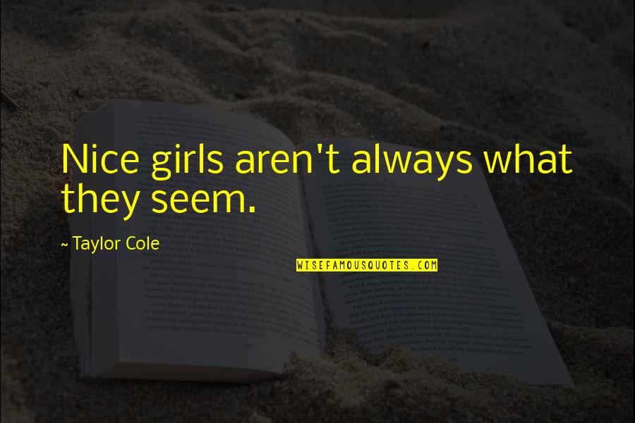 Disneyfication Video Quotes By Taylor Cole: Nice girls aren't always what they seem. Disneyfication Video Quotes By Taylor Cole: Nice girls aren't always what they seem.