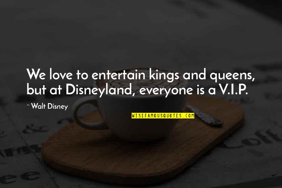 Disneyland By Walt Disney Quotes By Walt Disney: We love to entertain kings and queens, but