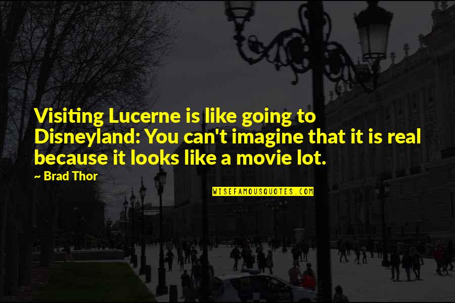 Disneyland Movie Quotes By Brad Thor: Visiting Lucerne is like going to Disneyland: You