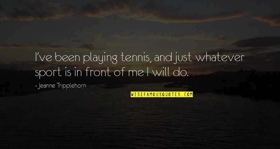Disneyland Where Dreams Come True Quotes By Jeanne Tripplehorn: I've been playing tennis, and just whatever sport