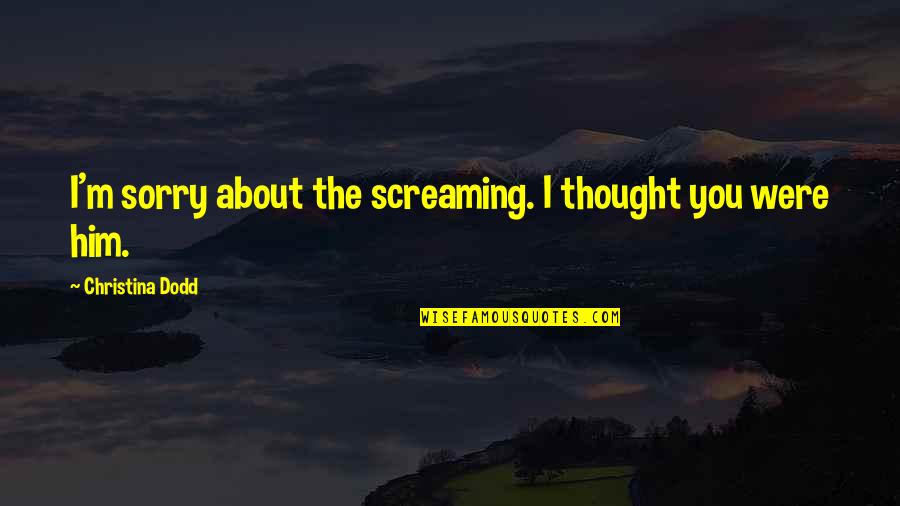 Disneylands Moments Quotes By Christina Dodd: I'm sorry about the screaming. I thought you